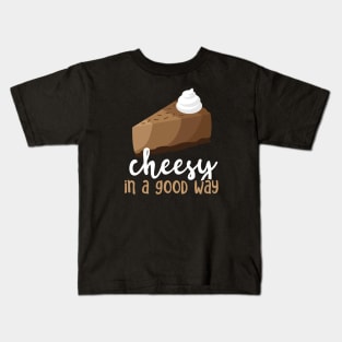 Chocolate Cheesecake - Cheesy In A Good Way Kids T-Shirt